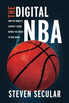 The Digital NBA. How the World's Savviest League Brings the Court to Our Couch, Paperback/Steven Secular