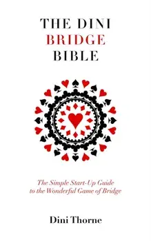 The Dini Bridge Bible. The Simple Start-Up Guide to the Wonderful Game of Bridge, Paperback/Dini Thorne