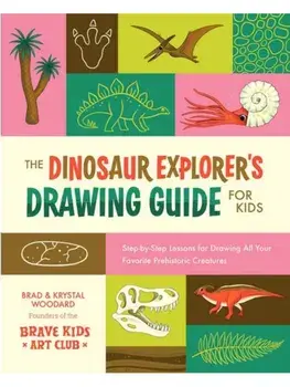The Dinosaur Explorer's Drawing Guide For Kids. Step-by-Step Lessons for Drawing All Your Favorite Prehistoric Creatures, Paperback/Krystal Woodard