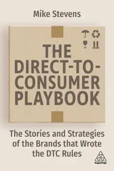 The Direct to Consumer Playbook. The Stories and Strategies of the Brands that Wrote the DTC Rules, Paperback/Mike Stevens