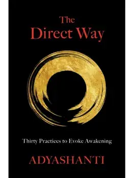 The Direct Way. Thirty Practices to Evoke Awakening, Paperback/Adyashanti