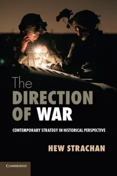The Direction of War: Contemporary Strategy in Historical Perspective, Paperback/Hew Strachan