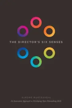 The Director's Six Senses: An Innovative Approach to Developing Your Filmmaking Skills, Paperback/Simone Bartesaghi