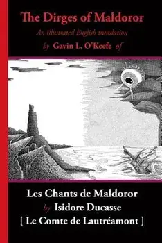 The Dirges of Maldoror: An Illustrated English Translation of Les Chants de Maldoror, Paperback/Gavin L. O'Keefe