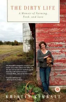 The Dirty Life: A Memoir of Farming, Food, and Love, Paperback/Kristin Kimball