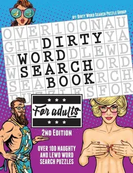 The Dirty Word Search Book for Adults - 2nd Edition: Over 100 Hysterical, Naughty, and Lewd Swear Word Search Puzzles for Men and Women - A Funny Whit, Paperback/Word Search Puzzle Group