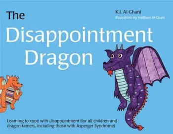 The Disappointment Dragon: Learning to Cope with Disappointment (for All Children and Dragon Tamers, Including Those with Asperger Syndrome), Hardcover/Haitham Al-Ghani