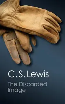 The Discarded Image: An Introduction to Medieval and Renaissance Literature, Paperback/C. S. Lewis