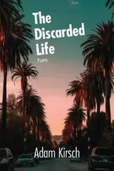 The Discarded Life, Paperback/Adam Kirsch