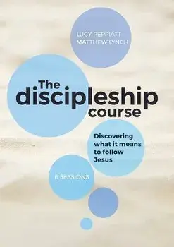The Discipleship Course: Discovering What It Means To Follow Jesus: Discovering What It Means To Follow Jesus: Discovering What It Means To Fol, Paperback/Lucy Peppiatt