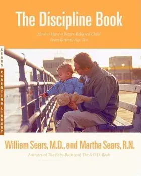 The Discipline Book: Everything You Need to Know to Have a Better-Behaved Child from Birth to Age Ten, Paperback/Martha