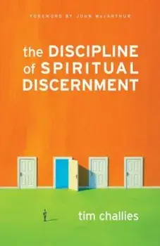 The Discipline of Spiritual Discernment, Paperback/Tim Challies