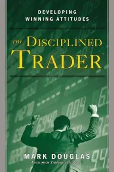 The Disciplined Trader: Developing Winning Attitudes, Hardcover/Mark Douglas