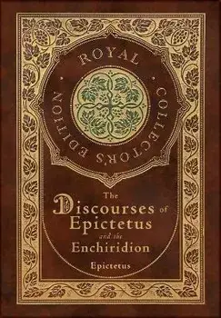 The Discourses of Epictetus and the Enchiridion (Royal Collector's Edition) (Case Laminate Hardcover with Jacket), Hardcover/Epictetus