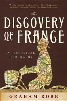 The Discovery of France: A Historical Geography, Paperback/Graham Robb