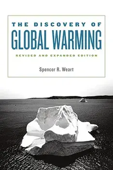 The Discovery of Global Warming: Revised and Expanded Edition, Paperback/Spencer R. Weart