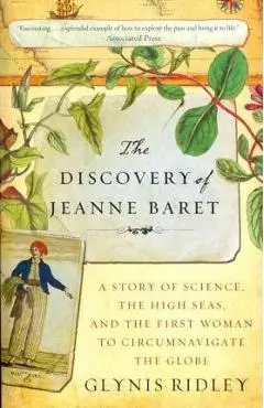 The Discovery of Jeanne Baret: A Story of Science, the High Seas, and the First Woman to Circumnavigate the Globe - Glynis Ridley