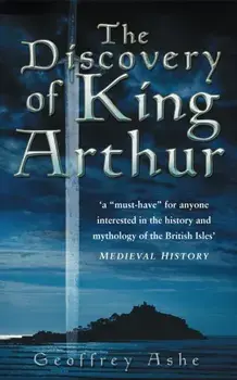 The Discovery of King Arthur. New ed, Paperback/Geoffrey Ashe