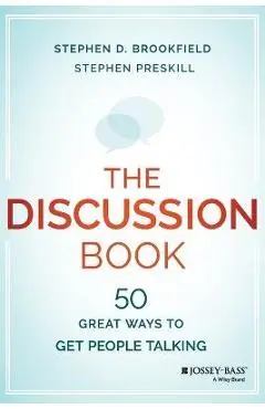 The Discussion Book: Fifty Great Ways to Get People Talking - Stephen D. Brookfield