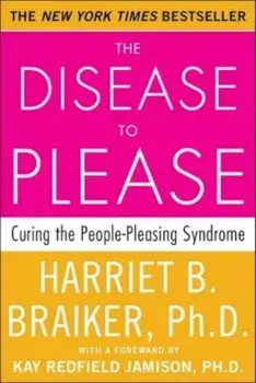 The Disease to Please: Curing the People-Pleasing Syndrome, Paperback/Harriet Braiker