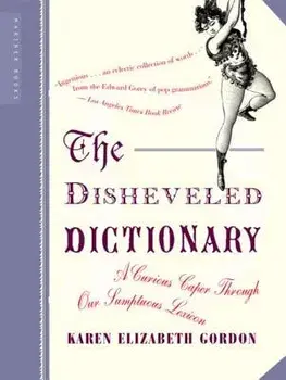 The Disheveled Dictionary: A Curious Caper Through Our Sumptuous Lexicon, Paperback/Karen Elizabeth Gordon