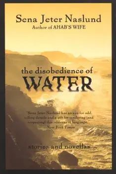 The Disobedience of Water: Stories and Novellas, Paperback/Sena Jeter Naslund