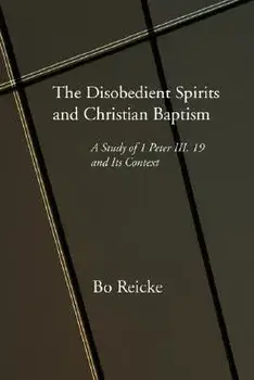 The Disobedient Spirits and Christian Baptism/Bo Reicke