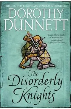 The Disorderly Knights: Book Three in the Legendary Lymond Chronicles - Dorothy Dunnett