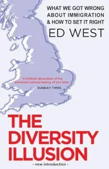 The Diversity Illusion. What We Got Wrong about Immigration and How to Set It Right, Paperback/Ed West