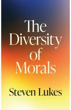 The Diversity of Morals - Steven Lukes