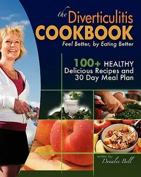 The Diverticulitis Cookbook: Feel Better, by Eating Better: 30 Day Meal Plan and Recipes, Paperback/Denalee C. Bell