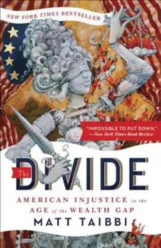 The Divide: American Injustice in the Age of the Wealth Gap, Paperback/Matt Taibbi