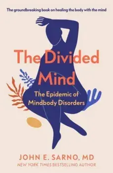 The Divided Mind. The Epidemic of Mindbody Disorders, Paperback/John E. Sarno