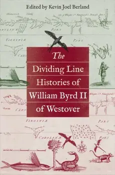 The Dividing Line Histories of William Byrd II of Westover, Paperback/Kevin Joel Berland