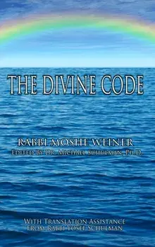 The Divine Code: The Guide to Observing the Noahide Code, Revealed from Mount Sinai in the Torah of Moses, Hardcover/Moshe Weiner