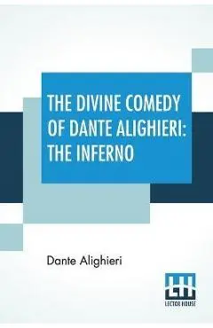 The Divine Comedy Of Dante Alighieri: The Inferno: A Translation With Notes And An Introductory Essay By James Romanes Sibbald - Dante Alighieri
