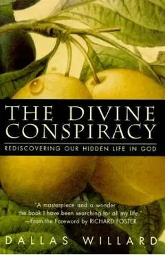 The Divine Conspiracy: Rediscovering Our Hidden Life in God - Dallas Willard