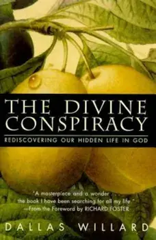 The Divine Conspiracy: Rediscovering Our Hidden Life in God, Hardcover/Dallas Willard