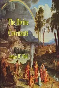 The Divine Covenants, Paperback/Arthur W. Pink