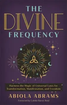 The Divine Frequency. Harness the Magic of Universal Laws for Transformation, Manifestation and Freedom, Paperback/Abiola Abrams