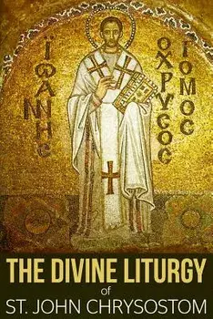 The Divine Liturgy of St. John Chrysostom, Paperback/St John Chrysostom