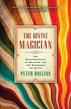 The Divine Magician: The Disappearance of Religion and the Discovery of Faith, Paperback/Peter Rollins