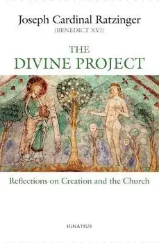 The Divine Project: Reflections on Creation and the Church, Paperback/Joseph Ratzinger
