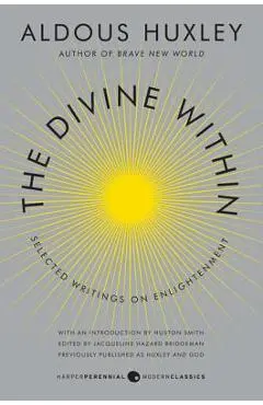 The Divine Within: Selected Writings on Enlightenment - Aldous Huxley