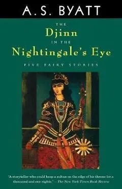 The Djinn in the Nightingale's Eye - A. S. Byatt