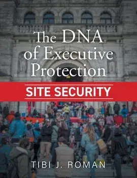 The DNA of Executive Protection Site Security, Paperback/Tibi J. Roman
