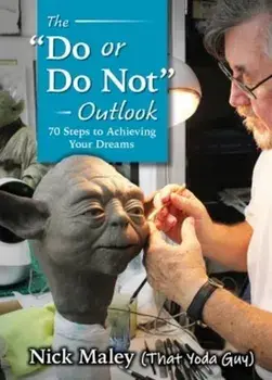 The Do or Do Not Outlook: 77 Steps to Living an Extraordinary Life, Paperback/Nick Maley