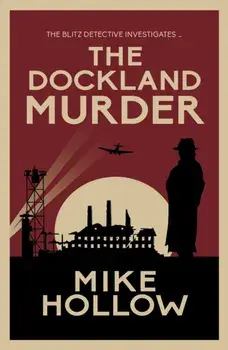 The Dockland Murder. The intriguing wartime murder mystery, Paperback/Mike Hollow