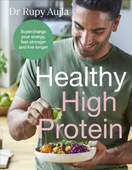 The Doctor’s Kitchen: Healthy High Protein. Supercharge your energy, feel stronger and live longer, Hardback/Dr Rupy Aujla