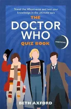 The Doctor Who Quiz Book. Travel the Whoniverse and test your knowledge with the ultimate Christmas gift, Hardback/Beth Axford